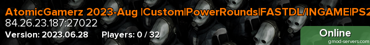 AtomicGamerz 2023-Aug |Custom|PowerRounds|FASTDL/INGAME|PS2