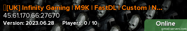 ►[UK] Infinity Gaming | M9K | FastDL | Custom | New Server